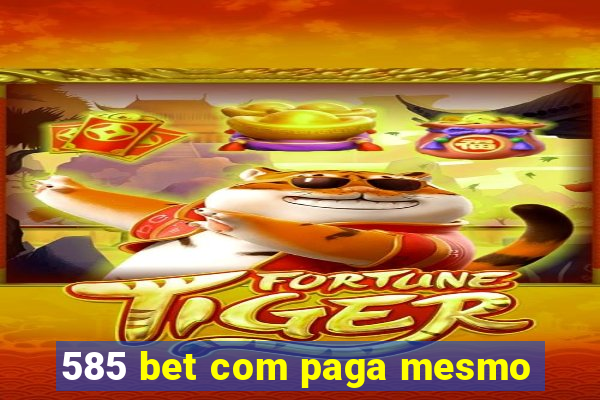 585 bet com paga mesmo